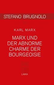 978-3-944233-65-9;Marx_Brugnolo-Marx und der abnorme Charme der Bourgeoisie.jpg - Bild