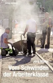 978-3-945187-70-8;Miehe-Vom Schwinden der Arbeiterklasse.jpg - Bild