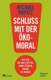  978-3-96238-131-8;Kopatz-Schluss mit der Ökomoral.jpg - Bild