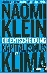 Die Entscheidung. Kapitalismus vs. Klima. Von Naomi Klein