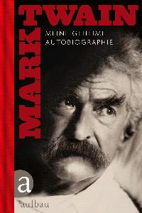 Meine geheime Autobiographie, Tl.1 Erfolgsausgabe. Von Mark Twain