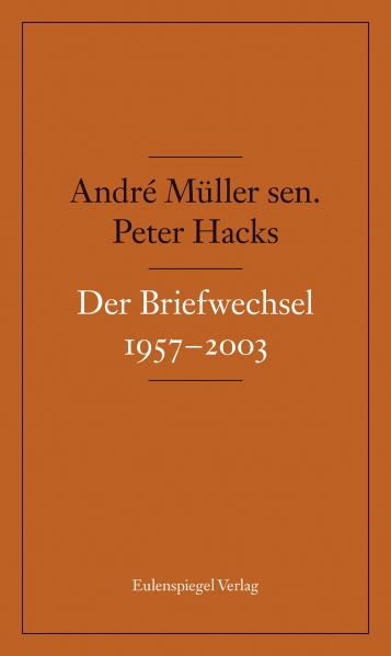 Briefwechsel 1957-2003. Von Andre Müller sen. u. Peter Hacks