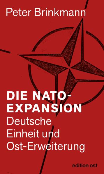 Die NATO-Expansion. Deutsche Einheit und Ost-Erweiterung. Von Peter Brinkmann