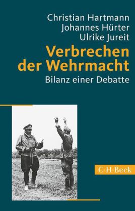 Verbrechen der Wehrmacht. Bilanz einer Debatte. Hrsg. v. Christian Hartmann, Johannes Hürter u. Ulrike Jureit