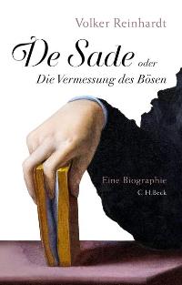 De Sade oder Die Vermessung des Bösen. Eine Biographie. Volker Reinhardt