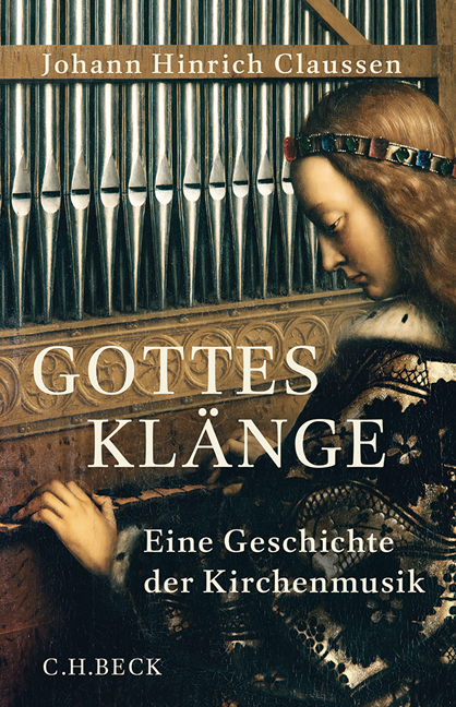 Gottes Klänge. Eine Geschichte der Kirchenmusik. Von Johann H. Claussen
