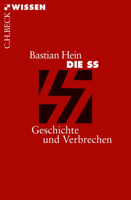 Die SS. Geschichte und Verbrechen. Von Bastian Hein