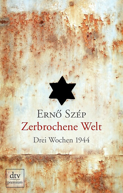 Zerbrochene Welt. Drei Wochen 1944, Deutsche Erstausgabe. Von Ernö Szép