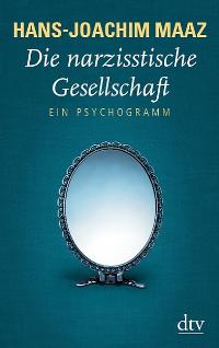 Die narzisstische Gesellschaft. Von Hans-Joachim Maaz