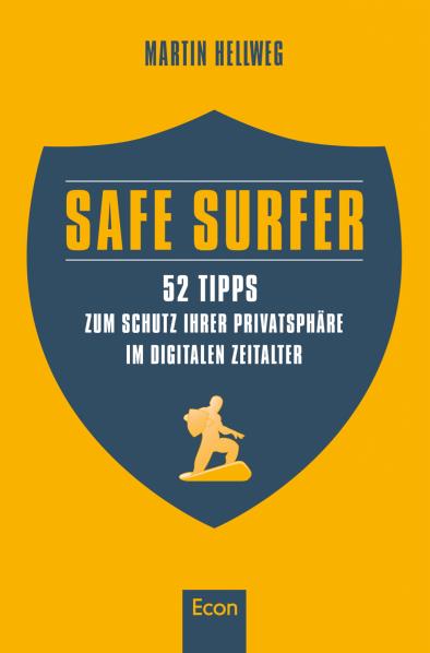 Safe Surfer. 52 Tipps zum Schutz Ihrer Privatsphäre im digitalen Zeitalter. Von Martin Hellweg