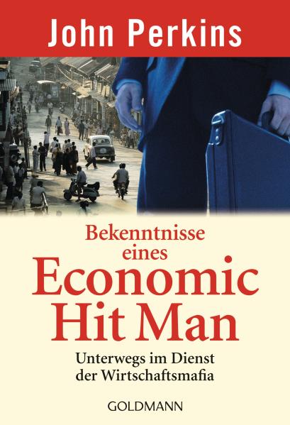 Bekenntnisse eines Economic Hit Man. Von John Perkins