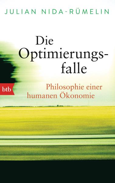 Die Optimierungsfalle. Philosophie einer humanen Ökonomie. Von Julian Nida-Rümelin