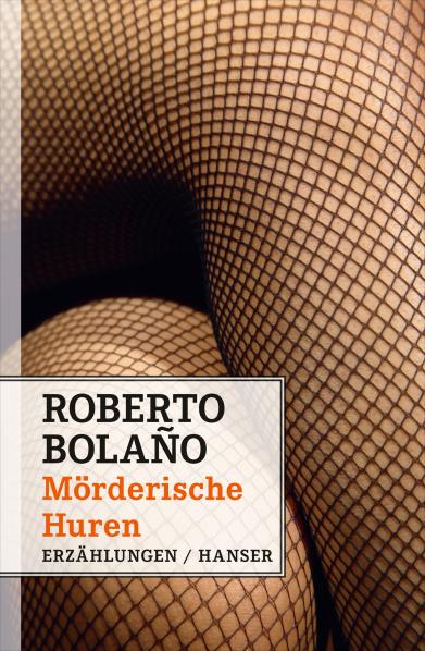 Mörderische Huren. Erzählungen. Von Roberto Bolaño