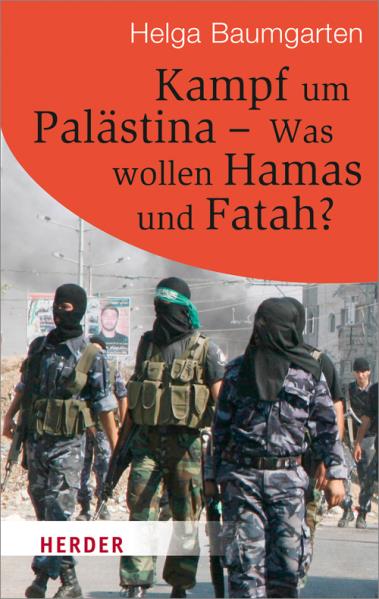 Kampf um Palästina - Was wollen Hamas und Fatah? Von Helga Baumgarten