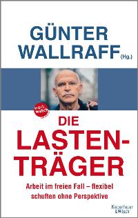 Die Lastenträger. Hrsg. v. Günter Wallraff