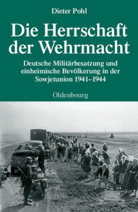 Die Herrschaft der Wehrmacht. Von Dieter Pohl