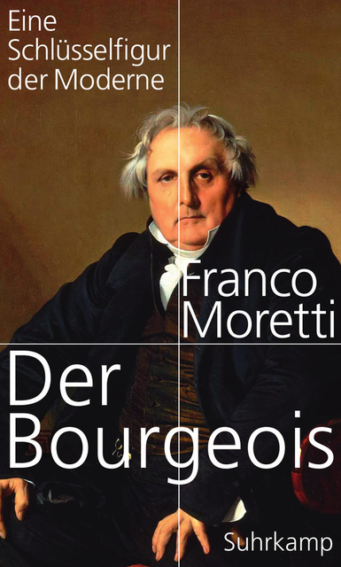 Der Bourgeois. Eine Schlüsselfigur der Moderne. Von Franco Moretti