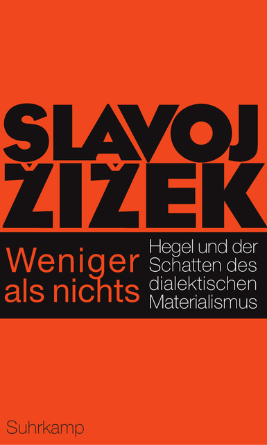 Weniger als nichts. Hegel und der Schatten des dialektischen Materialismus. Von Slavoj Zizek
