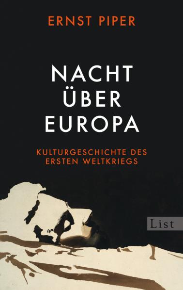 Nacht über Europa. Kulturgeschichte des Ersten Weltkriegs. Von Ernst Piper