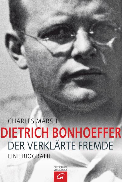 Dietrich Bonhoeffer. Von Charles Marsh