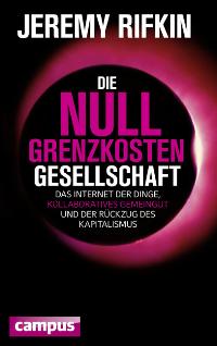 Die Null-Grenzkosten-Gesellschaft. Inkl. E-Book. Von Jeremy Rifkin