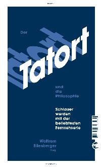 Der Tatort und die Philosophie. Von Wolfram Eilenberger