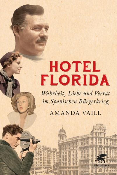 Hotel Florida. Wahrheit, Liebe und Verrat im Spanischen Bürgerkrieg. Von Amanda Vaill