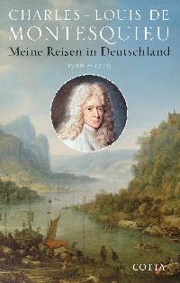 Meine Reisen in Deutschland 1728-1729. Von Charles-Louis de Montesquieu