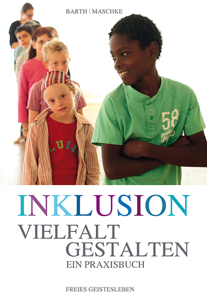 Inklusion - Vielfalt gestalten. Ein Praxisbuch. Hrsg. v. Ulrike Barth u. Thomas Maschke