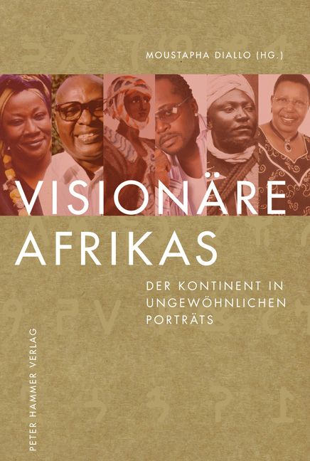 Visionäre Afrikas. Der Kontinent in ungewöhnlichen Porträts. Hrsg. v. Moustapha Diallo