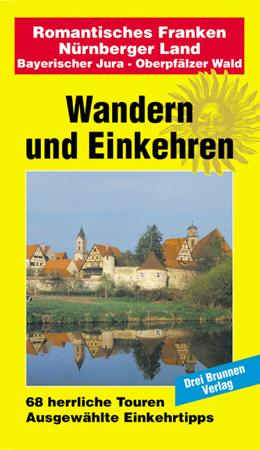 Wandern und Einkehren, Bd.40, Romantisches Franken, Nürnberger Land, Bayerischer Jura, Oberpfälzer Wald