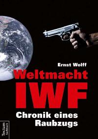 Weltmacht IWF. Chronik eines Raubzugs. Von Ernst Wolff