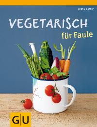 Vegetarisch für Faule. Von Martin Kintrup