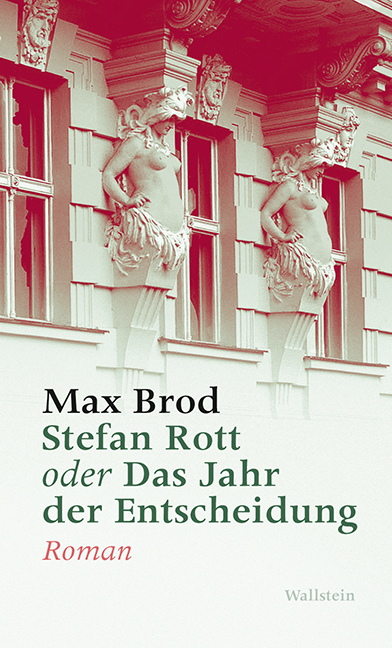 Stefan Rott oder Das Jahr der Entscheidung. Von Max Brod