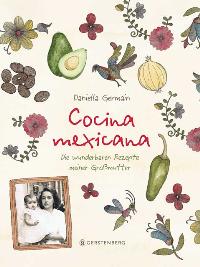 Cocina mexicana. Die wunderbaren Rezepte meiner Großmutter. Von Daniella Germain