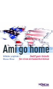 Ami go home. Zwölf gute Gründe für einen Antiamerikanismus. Von Wilhelm Langthaler u. Werner Pirker
