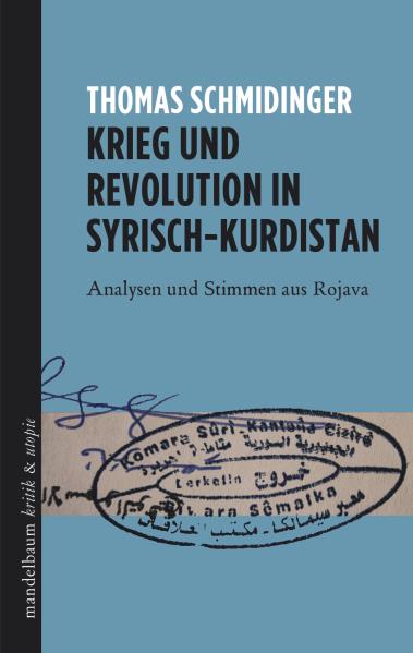 Krieg und Revolution in Syrisch-Kurdistan. Von Thomas Schmidinger