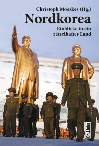 Nordkorea. Einblicke in ein rätselhaftes Land. Von Christoph Moeskes (Hrsg.)