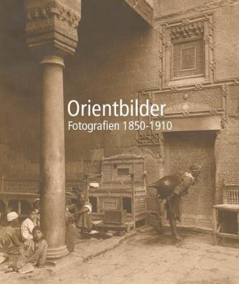 Orientbilder. Fotografien 1850-1910. Hrsg. v. Bernd Stiegler u. Felix Thürlemann