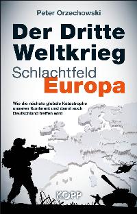 Der Dritte Weltkrieg - Schlachtfeld Europa. Von Peter Orzechowski