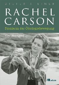 Rachel Carson. Pionierin der Ökologiebewegung. Von Dieter Steiner