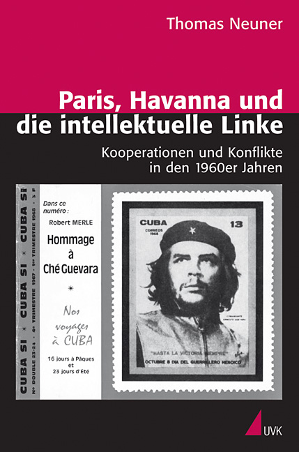 Paris, Havanna und die intellektuelle Linke. Kooperationen und Konflikte in den 1960er Jahren. Von Thomas Neuner