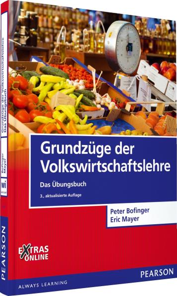 Grundzüge der Volkswirtschaftslehre - Das Übungsbuch. Von Peter Bofinger u. Eric Mayer
