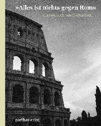 "Alles ist nichts gegen Rom." Ein Fotobuch. Von Evelyn Fertl