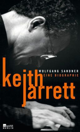 Keith Jarrett. Eine Biographie. Von Wolfgang Sandner