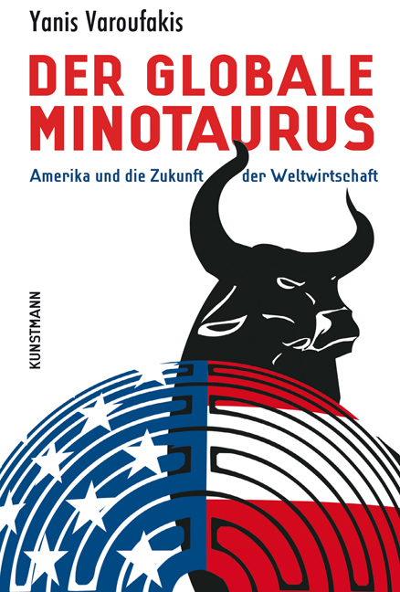 Der globale Minotaurus. Amerika und die Zukunft der Weltwirtschaft. Von Yanis Varoufakis