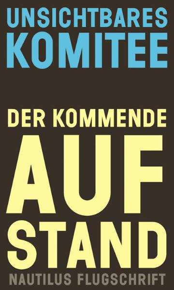 Der kommende Aufstand. Hrsg. v. Unsichtbares Komitee