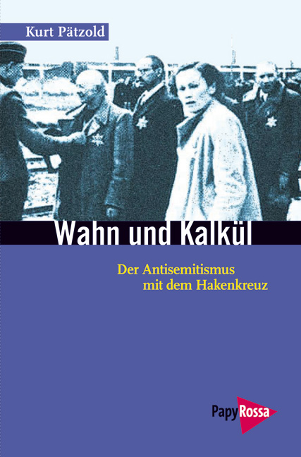 Wahn und Kalkül. Der Antisemitismus mit dem Hakenkreuz. Von Kurt Pätzold