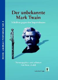 Der unbekannte Mark Twain. Schriften gegen den Imperialismus. Hrsg. von Peter Priskil