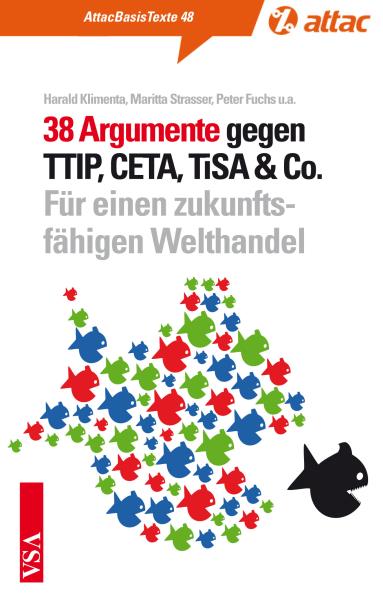 38 Argumente gegen TTIP, CETA, TiSA & Co. Hrsg. v. Harald Klimenta u.a.